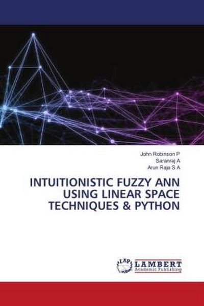 INTUITIONISTIC FUZZY ANN USING LINEAR SPACE TECHNIQUES & PYTHON