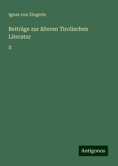 Zingerle, I: Beiträge zur älteren Tirolischen Literatur