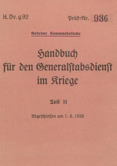 H.Dv.g. 92 Handbuch für den Generalstabsdienst im Kriege - Teil II - geheim