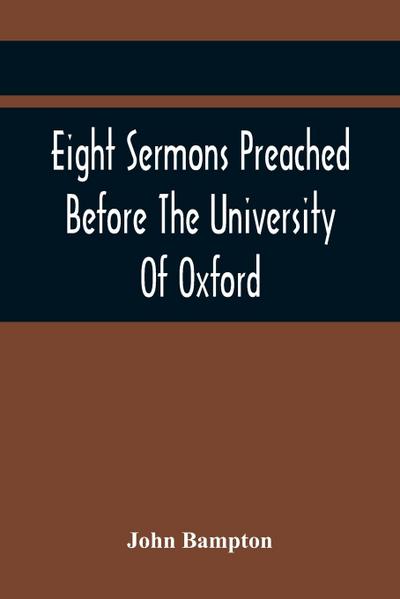 Eight Sermons Preached Before The University Of Oxford, In The Year Mdccxcii, At The Lecture Founded