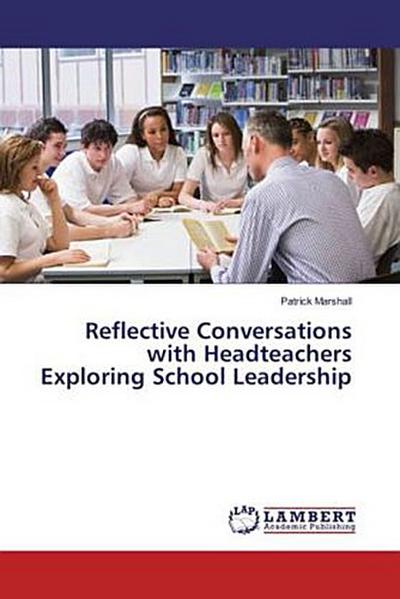 Reflective Conversations with Headteachers Exploring School Leadership