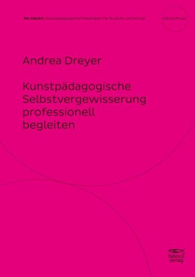 Kunstpädagogische Selbstvergewisserung professionell begleiten