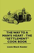 The Way to a Man’s Heart - The Settlement Cook Book
