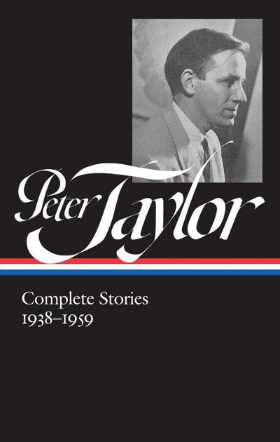 Peter Taylor: Complete Stories 1938-1959 (LOA #298)