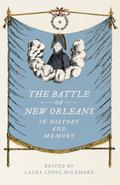 The Battle of New Orleans in History and Memory