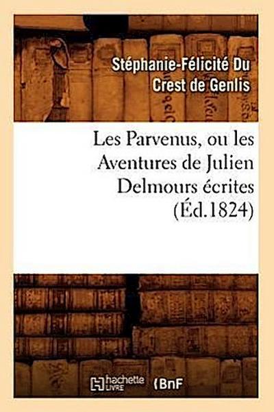 Les Parvenus, Ou Les Aventures de Julien Delmours Écrites (Éd.1824)