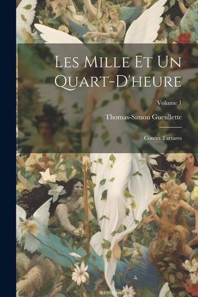 Les Mille Et Un Quart-D’heure: Contes Tartares; Volume 1