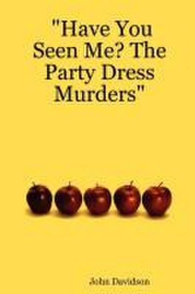 Have You Seen Me? the Party Dress Murders
