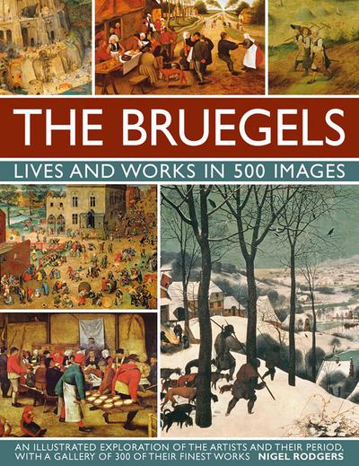 The Bruegels: Lives & Works in 500 Images (New A)