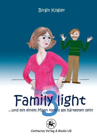 Family light 3...und mit einem Mann kann´s am härtesten sein!