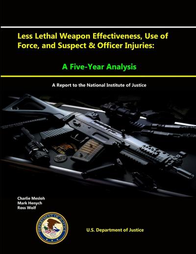 Less Lethal Weapon Effectiveness, Use of Force, and Suspect & Officer Injuries