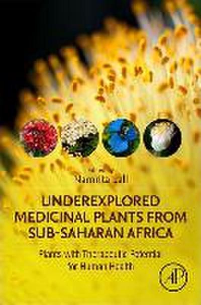 Underexplored Medicinal Plants from Sub-Saharan Africa: Plants with Therapeutic Potential for Human Health - Namrita Lall