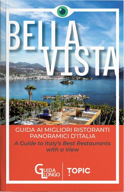 Bella vista. Guida ai migliori ristoranti panoramici d’Italia-Guide to Italy’s best restaurant with a view