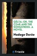 Gèlta; or, The czar and the songstress. A novel