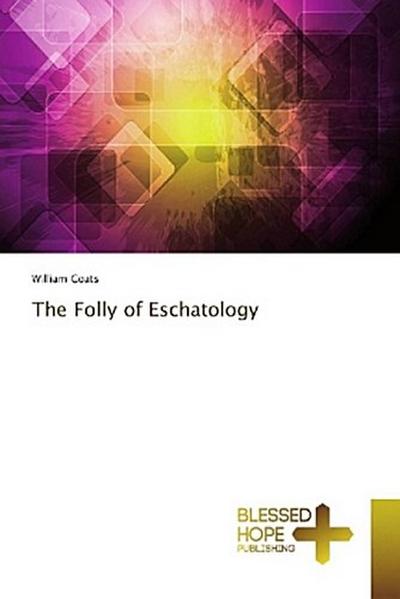 The Folly of Eschatology