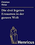 Die drei ärgsten Erznarren in der ganzen Welt
