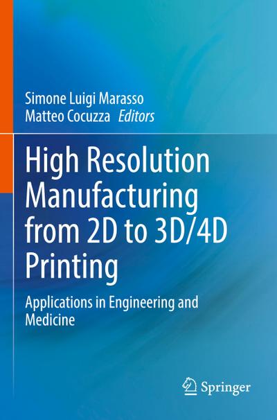 High Resolution Manufacturing from 2D to 3D/4D Printing