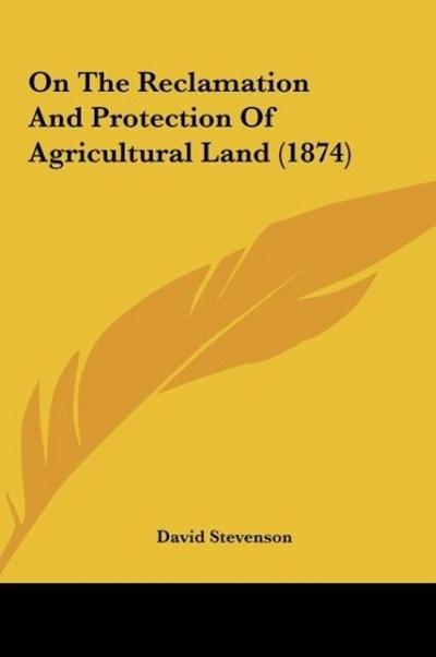 On The Reclamation And Protection Of Agricultural Land (1874)