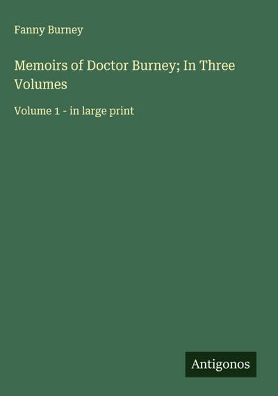 Memoirs of Doctor Burney; In Three Volumes