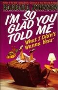 I’m So Glad You Told Me What I Didn’t 
