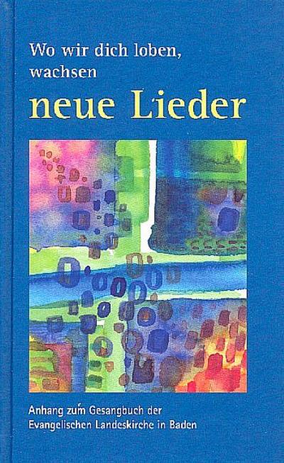 Wo wir dich loben, wachsen neue Lieder