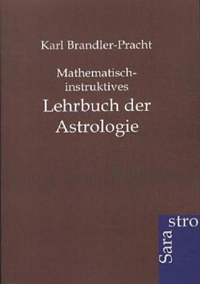 Mathematisch-instruktives Lehrbuch der Astrologie