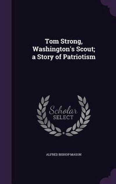 Tom Strong, Washington’s Scout; a Story of Patriotism