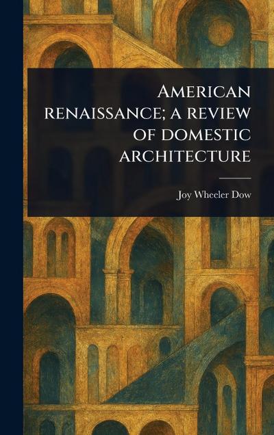 American Renaissance; a Review of Domestic Architecture