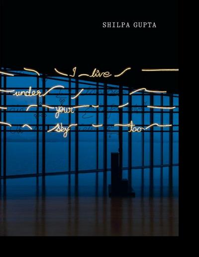 Shilpa Gupta: I Live Under Your Sky Too