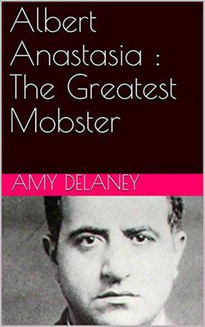Albert Anastasia : The Greatest Mobster