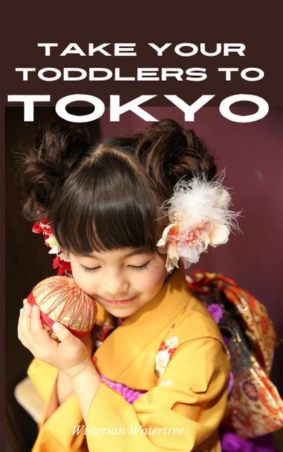 Take Your Toddlers To Tokyo (Japan - What To Expect)