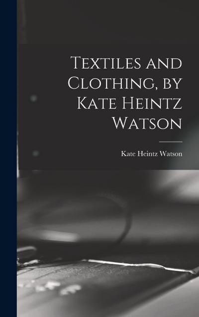 Textiles and Clothing, by Kate Heintz Watson