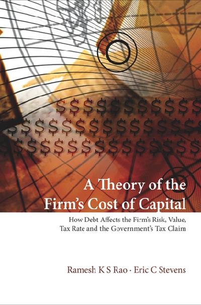 Theory Of The Firm’s Cost Of Capital, A: How Debt Affects The Firm’s Risk, Value, Tax Rate, And The Government’s Tax Claim