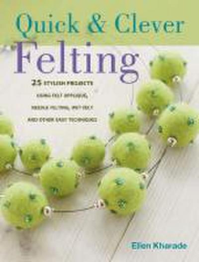 Quick And Clever Felting