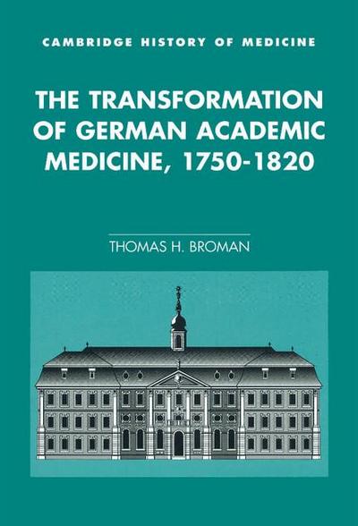 The Transformation of German Academic Medicine,             1750-1820