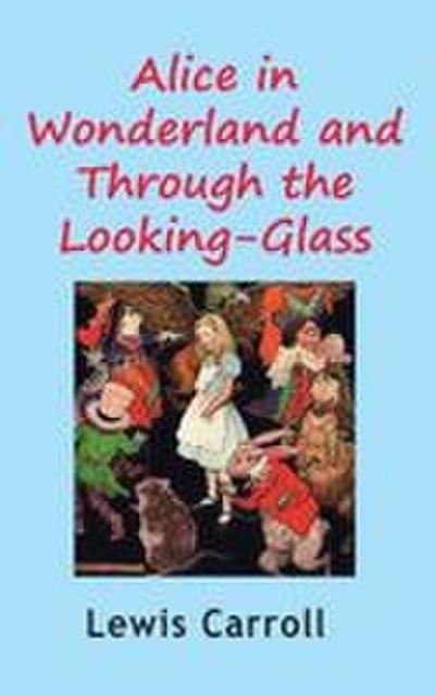 Alice in Wonderland and Through the Looking-Glass