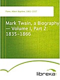 Mark Twain, a Biography - Volume I, Part 2: 1835-1866 - Albert Bigelow Paine