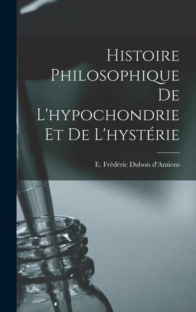 Histoire philosophique de l’hypochondrie et de l’hystérie