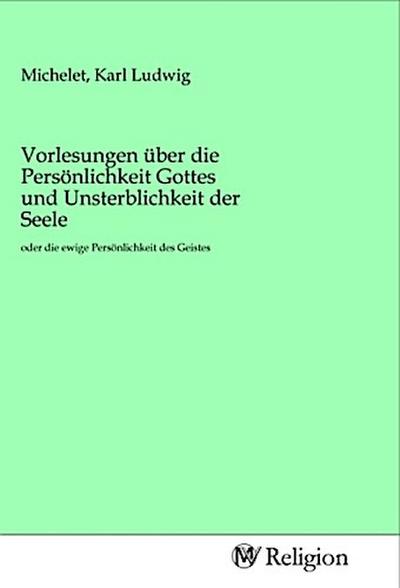 Vorlesungen über die Persönlichkeit Gottes und Unsterblichkeit der Seele