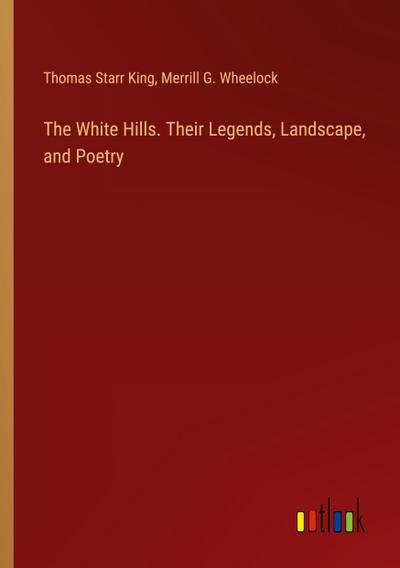 The White Hills. Their Legends, Landscape, and Poetry