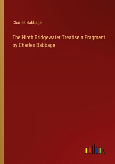 The Ninth Bridgewater Treatise a Fragment by Charles Babbage