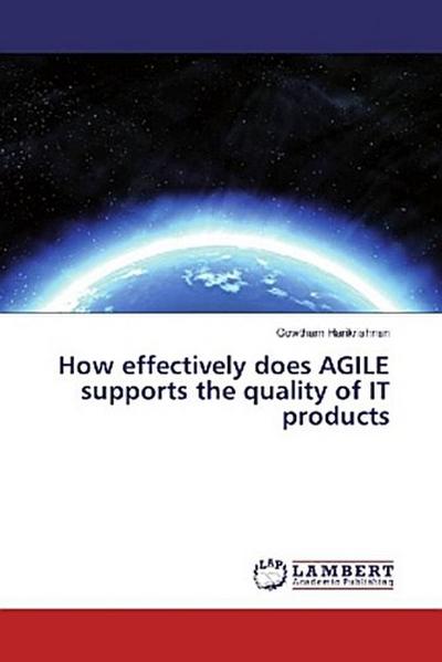 How effectively does AGILE supports the quality of IT products
