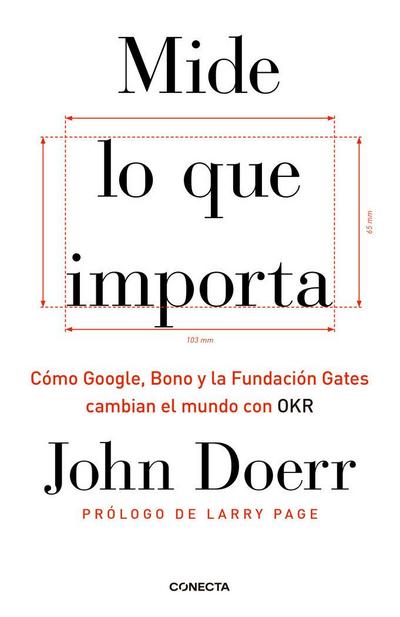 Mide lo que importa : cómo Google, Bono y la Fundación Gates cambian el mundo con OKR