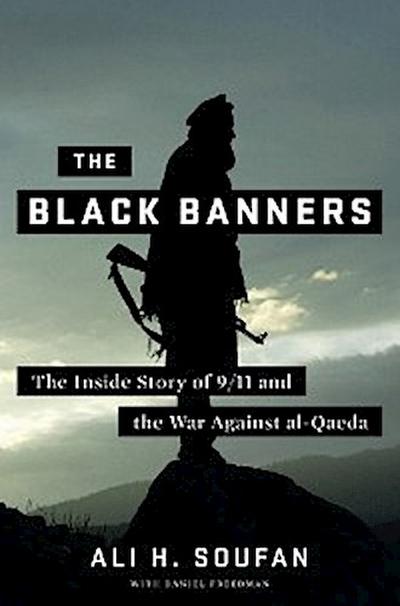 The Black Banners: The Inside Story of 9/11 and the War Against al-Qaeda (First Edition)
