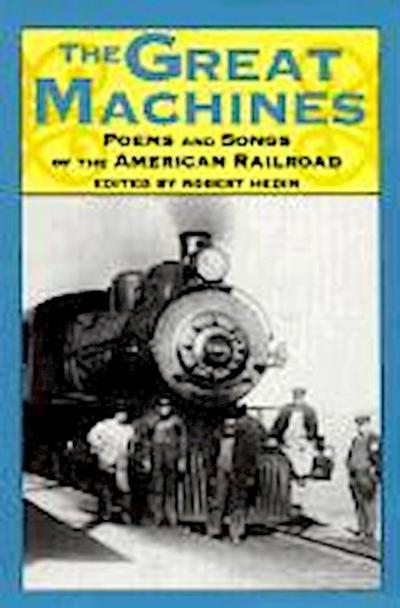 The Great Machines: Poems and Songs from the Age of the American Railroad