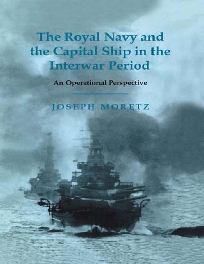 The Royal Navy and the Capital Ship in the Interwar Period