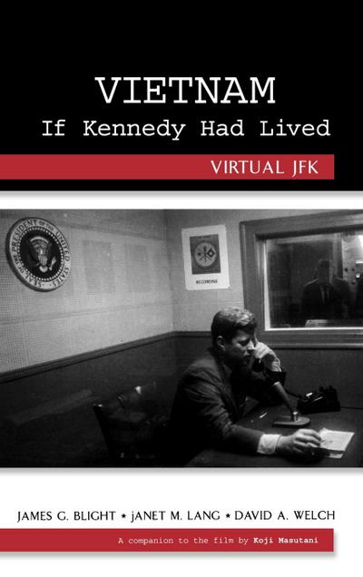 Blight, J: Vietnam If Kennedy Had Lived