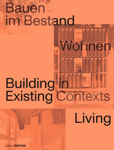 Bauen im Bestand. Wohnen / Building in Existing Contexts. Living