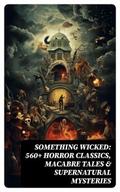 Something Wicked: 560+ Horror Classics, Macabre Ta