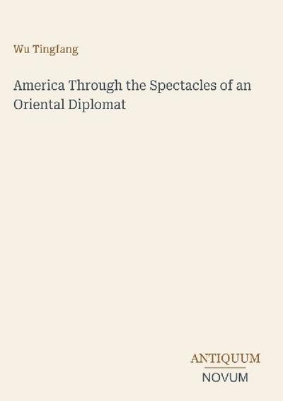 America Through the Spectacles of an Oriental Diplomat